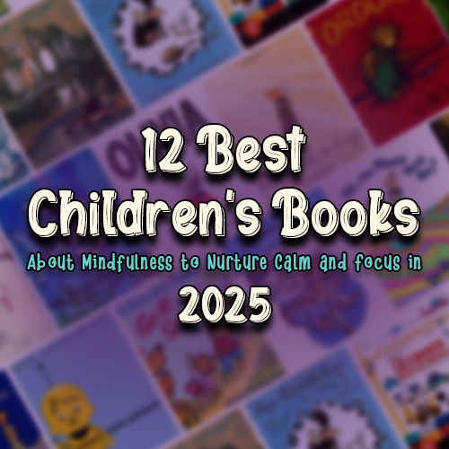 12 Best Children’s Books About Mindfulness to Nurture Calm and Focus in 2025