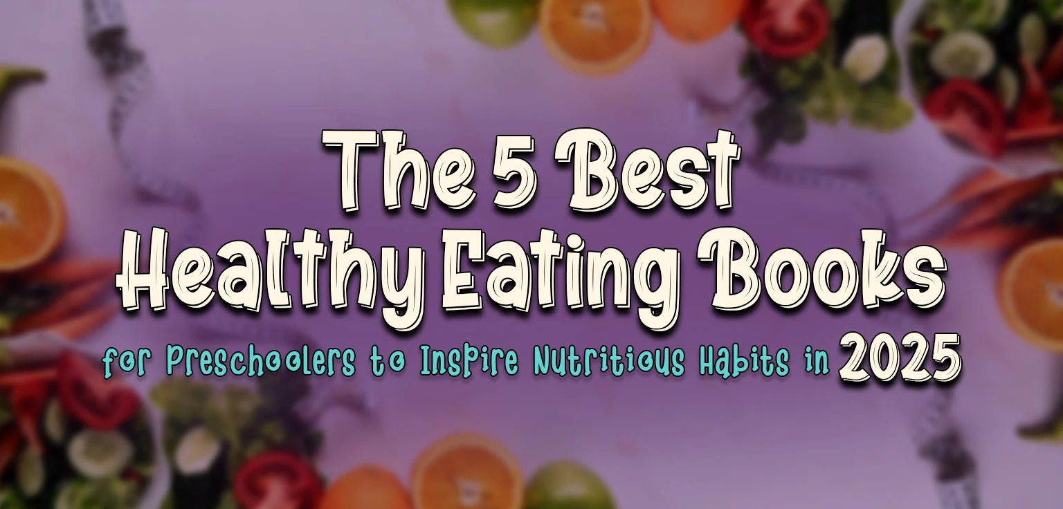 The 5 Best Healthy Eating Books for Preschoolers to Inspire Nutritious Habits in 2025