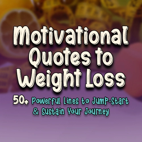Motivational Quotes to Weight Loss: 50+ Powerful Lines to Jump-Start & Sustain Your Journey