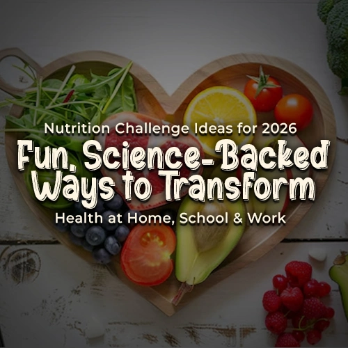 Nutrition Challenge Ideas for 2026: Fun, Science-Backed Ways to Transform Health at Home, School & Work