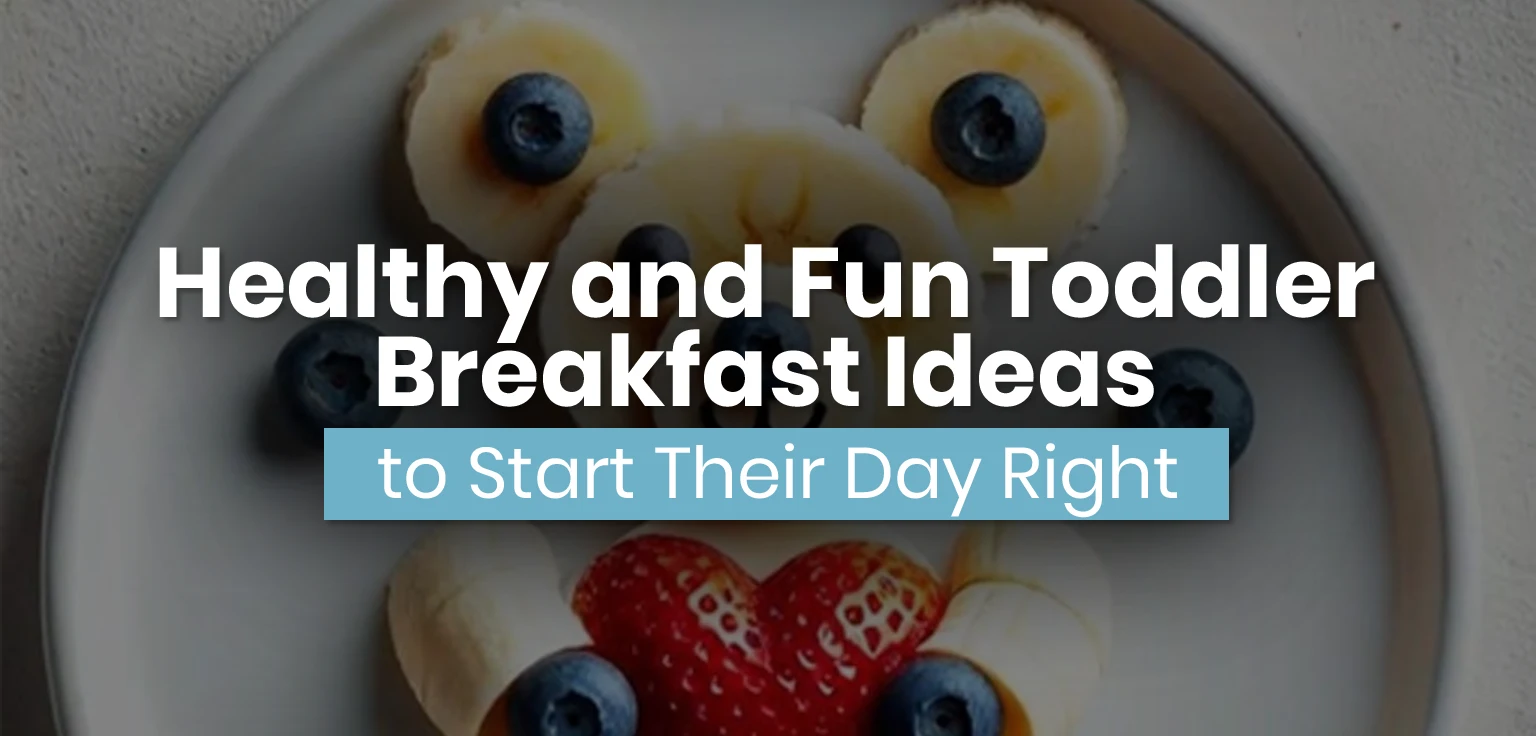 Healthy and Fun Toddler Breakfast Ideas to Start Their Day Right