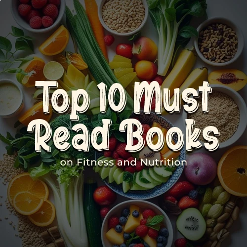 Top 10 Must-Read Books on Fitness and Nutrition