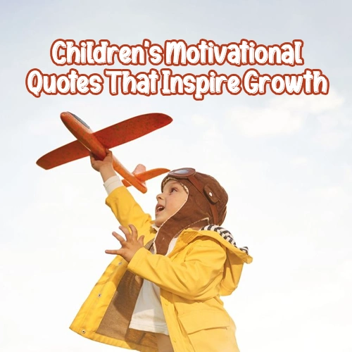 Children’s Motivational Quotes That Inspire Growth